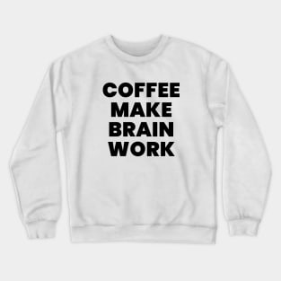 Coffee make brain work Crewneck Sweatshirt